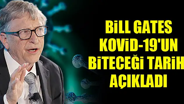 Bill Gates Kovid-19'un biteceği tarihi açıkladı