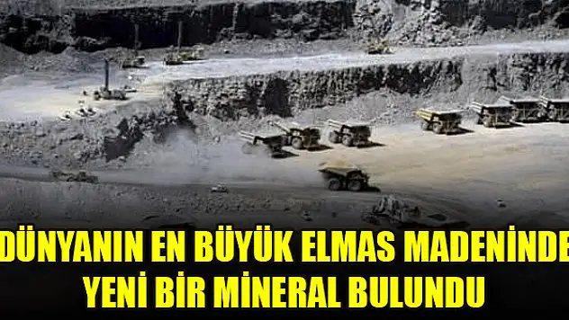 Dünyanın en büyük elmas madeninde yeni bir mineral bulundu