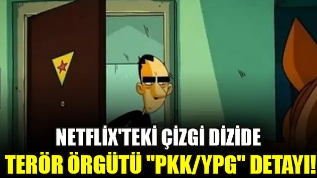Netflix'teki çizgi dizide terör örgütü 'PKK/YPG' detayı!