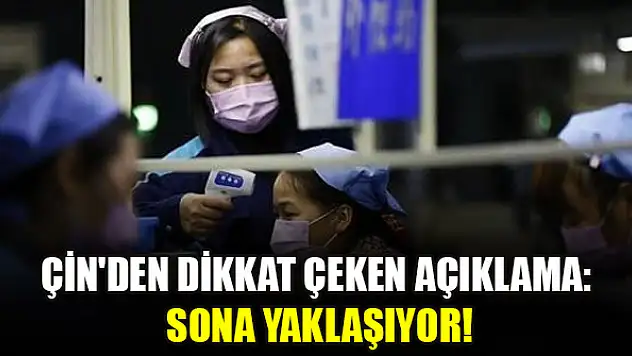 Çin'den dikkat çeken açıklama: Sona yaklaşıyor!