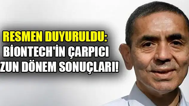 Resmen duyuruldu: BioNTech'in çarpıcı uzun dönem sonuçları!