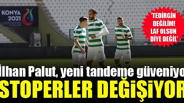 Konyaspor'da stoper tandemi değişiyor! İlhan Palut tedirgin değil...'Gerçekten güveniyorum'
