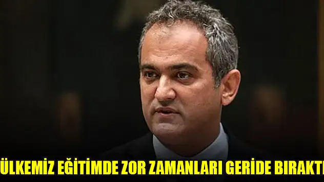 Bakan Özer: Ülkemiz eğitimde zor zamanları geride bıraktı