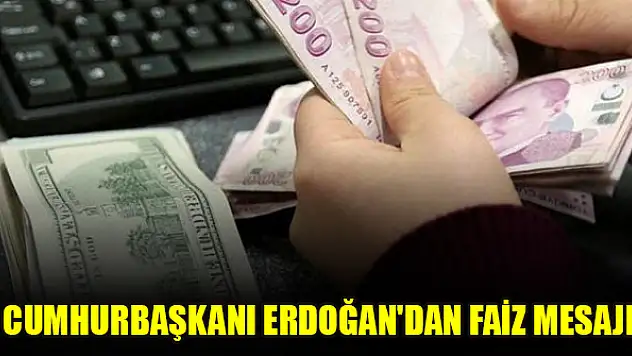 Cumhurbaşkanı Erdoğan'dan faiz mesajı