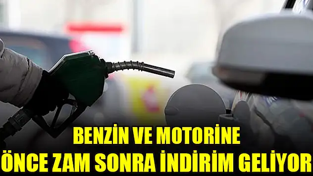 Benzin ve motorine önce zam sonra indirim geliyor
