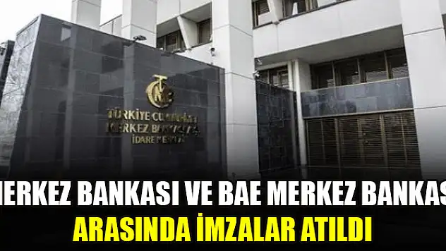 Merkez Bankası ve BAE Merkez Bankası arasında imzalar atıldı