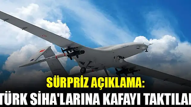 Sürpriz açıklama: Türk SİHA'larına kafayı taktılar