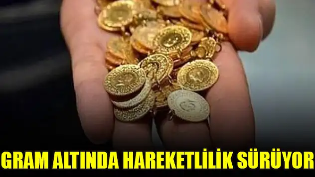 Gram altında hareketlilik sürüyor
