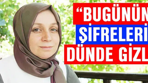 Leyla Şahin Usta: Bugünün şifreleri dünde gizli