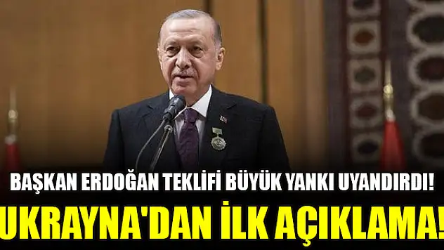 Başkan Erdoğan teklifi büyük yankı uyandırdı! Ukrayna'dan ilk açıklama!