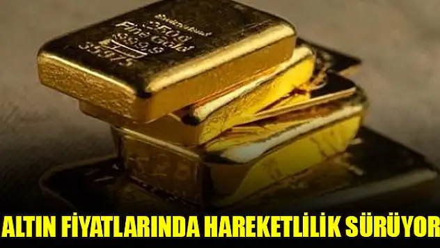 Altın fiyatlarında hareketlilik sürüyor