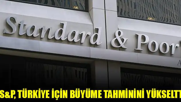 S&P, Türkiye için büyüme tahminini yükseltti