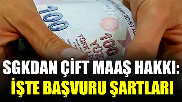 SGK'dan çift maaş hakkı: İşte başvuru şartları
