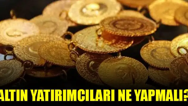 Altın yatırımcıları ne yapmalı?