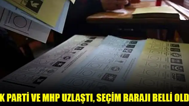AK Parti ve MHP uzlaştı, Seçim barajı belli oldu