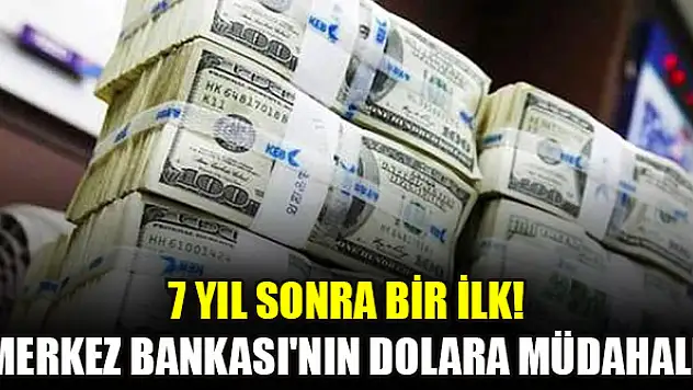 7 yıl sonra bir ilk! Merkez Bankası'nın dolara müdahale