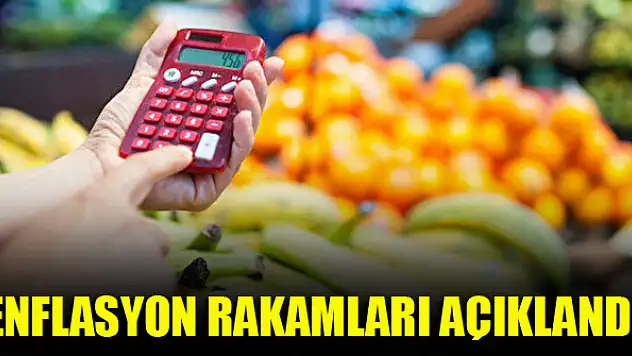 Enflasyon rakamları açıklandı