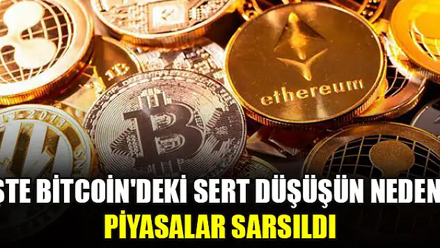 İşte Bitcoin'deki sert düşüşün nedeni! Piyasalar sarsıldı