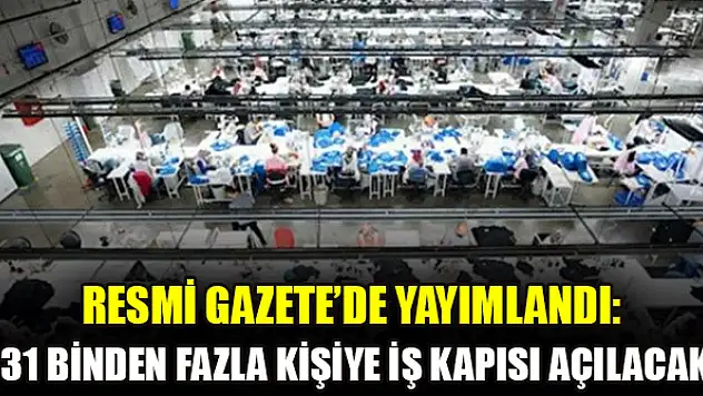 Resmi Gazete'de yayımlandı: 31 binden fazla kişiye iş kapısı açılacak