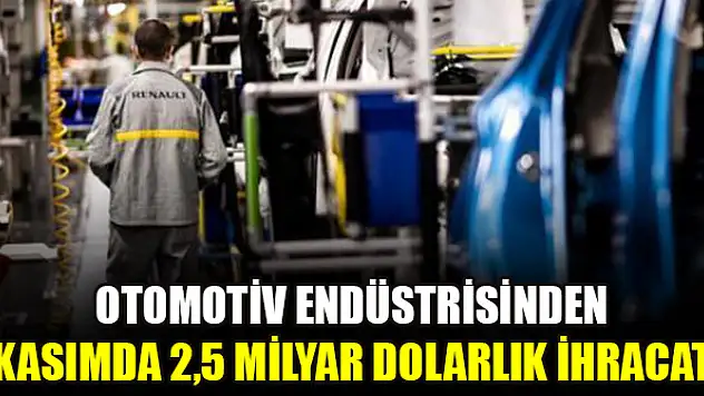 Otomotiv endüstrisinden kasımda 2,5 milyar dolarlık ihracat