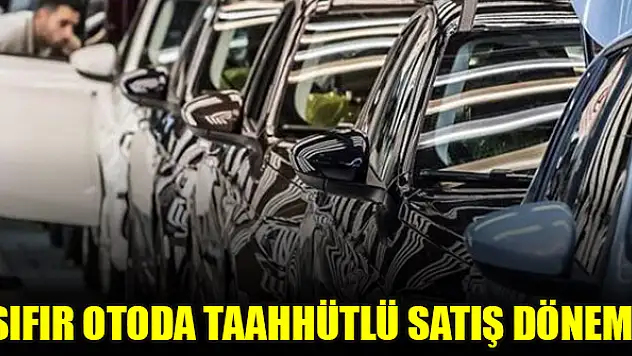 Sıfır otoda taahhütlü satış dönemi