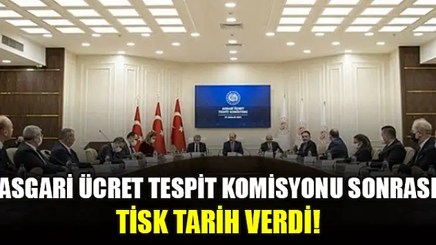 Asgari Ücret Tespit Komisyonu sonrası TİSK tarih verdi!