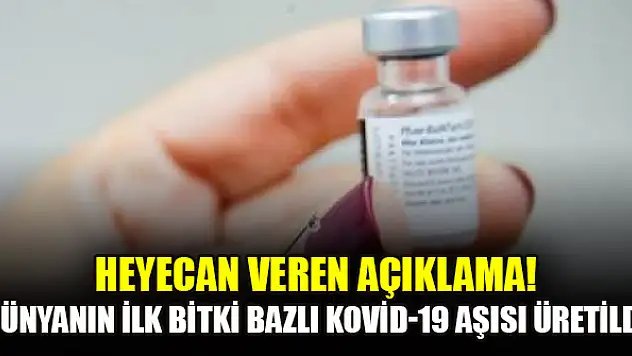 Heyecan veren açıklama! Dünyanın ilk bitki bazlı Kovid-19 aşısı üretildi