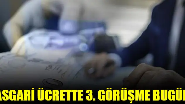 Asgari ücrette 3. görüşme bugün