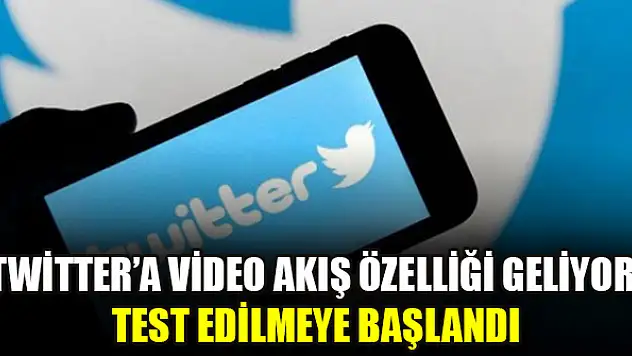 Twitter'a video akış özelliği geliyor: Test edilmeye başlandı