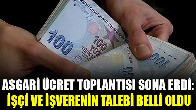 Asgari Ücret Toplantısı Sona Erdi: İşçi ve İşverenin Talebi Belli Oldu