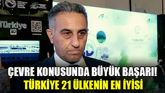 Çevre konusunda büyük başarı! Türkiye 21 ülkenin en iyisi