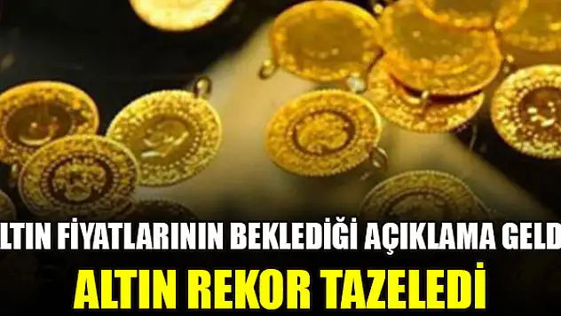 Altın fiyatlarının beklediği açıklama geldi, altın rekor tazeledi