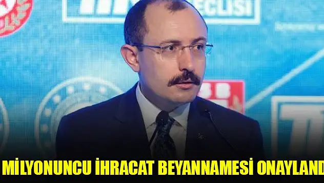 Bakan Muş duyurdu: 1 milyonuncu ihracat beyannamesi onaylandı
