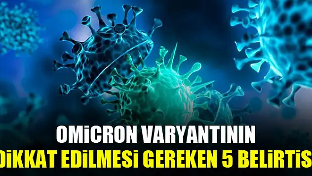 Omicron varyantının dikkat edilmesi gereken 5 belirtisi