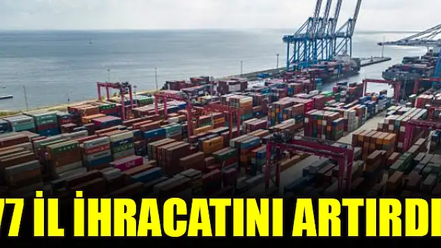 77 il ihracatını artırdı