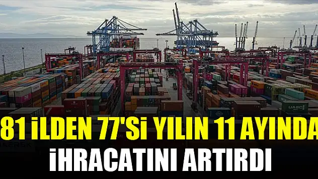 81 ilden 77'si yılın 11 ayında ihracatını artırdı