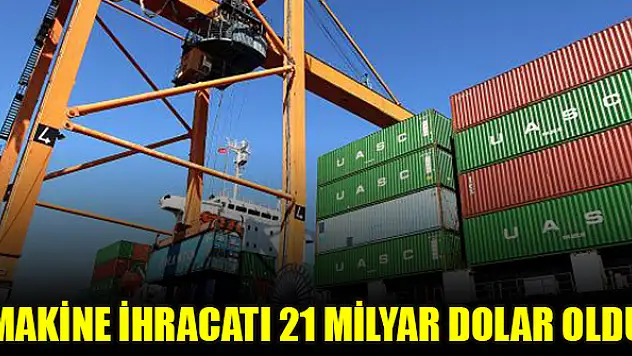 Makine ihracatı 21 milyar dolar oldu