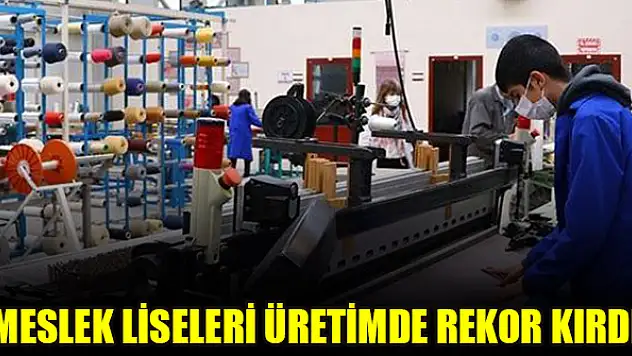 Meslek liseleri üretimde rekor kırdı