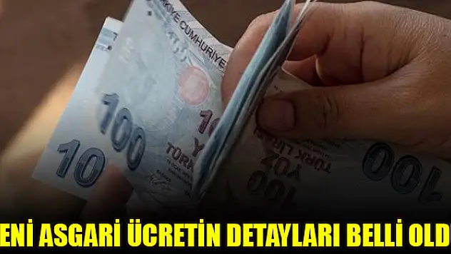 Yeni asgari ücretin detayları belli oldu
