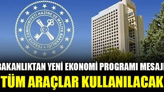 Bakanlıktan yeni ekonomi programı mesajı: Tüm araçlar kullanılacak