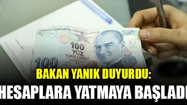 Bakan Yanık duyurdu: Yardım ödemeleri hesaplara yatmaya başladı