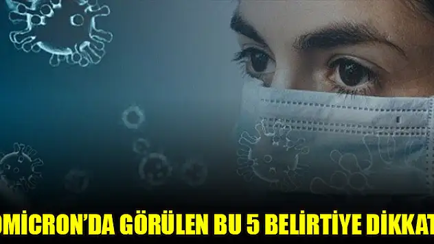 Omicron'da görülen bu 5 belirtiye dikkat!