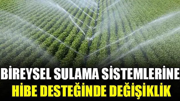 Bireysel sulama sistemlerine hibe desteğinde değişiklik