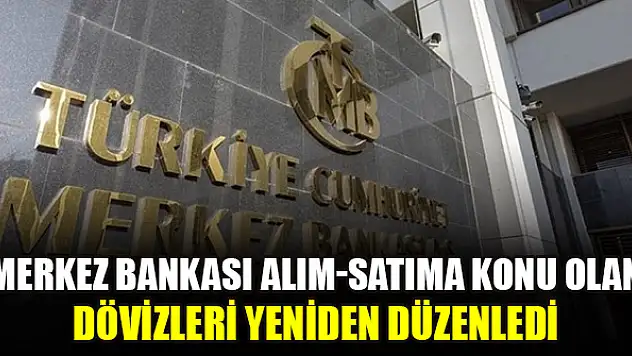 Merkez Bankası alım-satıma konu olan dövizleri yeniden düzenledi