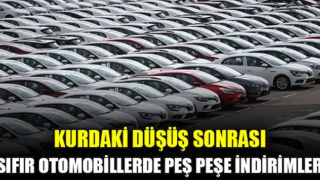 Kurdaki düşüş sonrası sıfır otomobillerde peş peşe indirimler!