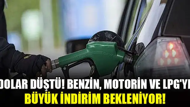 Dolar düştü! Benzin, motorin ve LPG'ye büyük indirim bekleniyor! İşte rakam