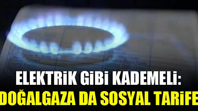 Elektrik gibi kademeli: Doğalgaza da sosyal tarife