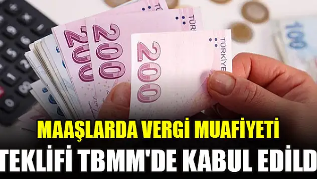Maaşlarda vergi muafiyeti teklifi TBMM'de kabul edildi