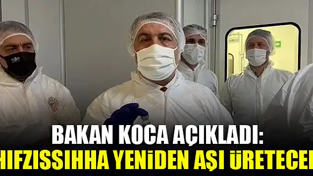 Bakan Koca açıkladı: Hıfzıssıhha yeniden aşı üretecek