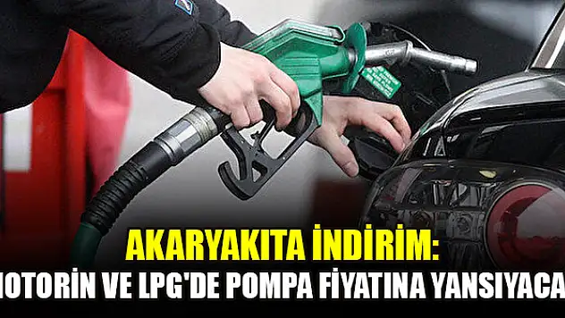 Akaryakıta indirim: Motorin ve LPG'de pompa fiyatına yansıyacak